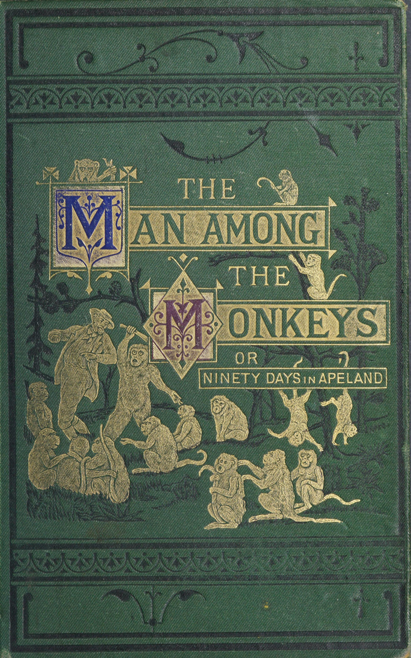 The man among the monkeys; or, Ninety days in apeland To which are added: The philosopher and his monkeys, The professor and the crocodile, and other strange stories of men and animals The man among the monkeys; or, Ninety days in apeland To which are added: The philosopher and his monkeys, The professor and the crocodile, and other strange stories of men and animals