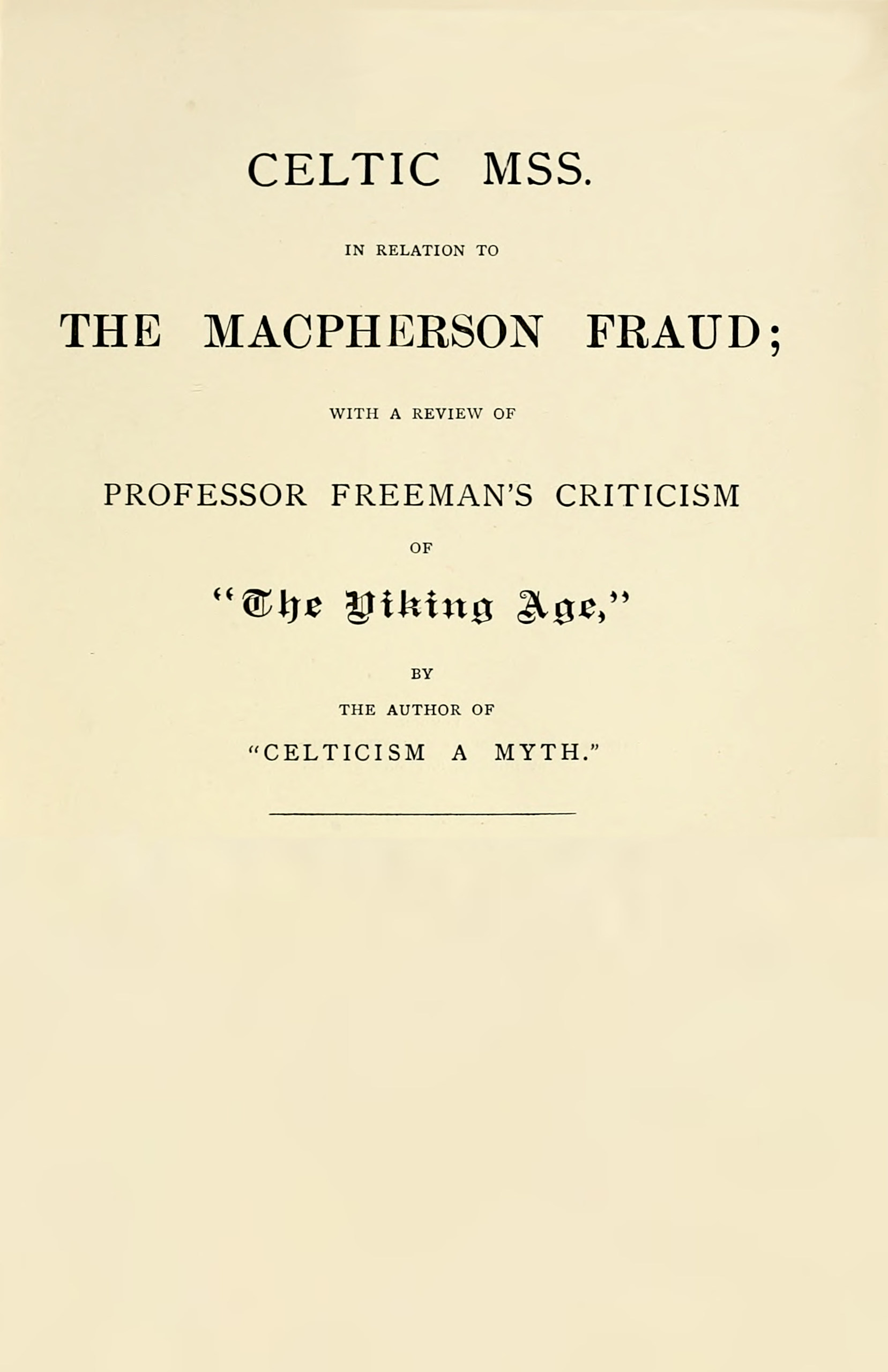 Celtic MSS. in relation to the Macpherson fraud
With a review of Professor Freeman's criticism of [P.B. Du Chaillu's] "The Viking Age," by the author of "Celticism a myth"