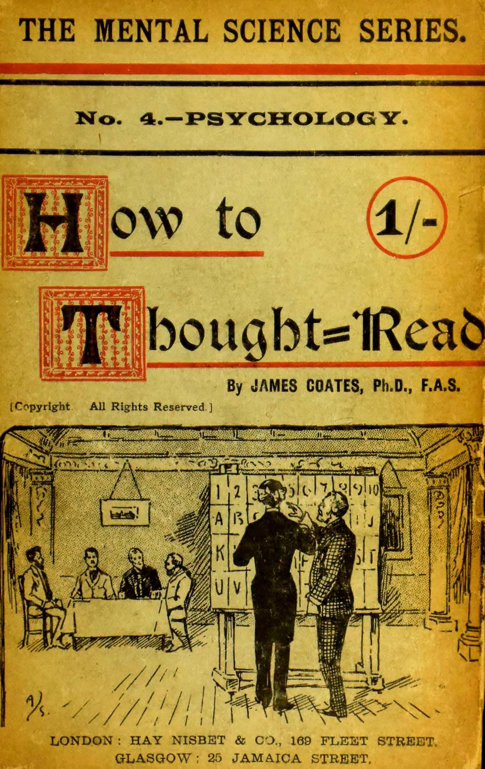 How to thought-read
A manual of instruction in the strange and mystic in daily life, psychic phenomena, including hypnotic, mesmeric, and psychic states, mind and muscle reading, thought transference, psychometry, clairvoyance, and phenomenal spiritualism