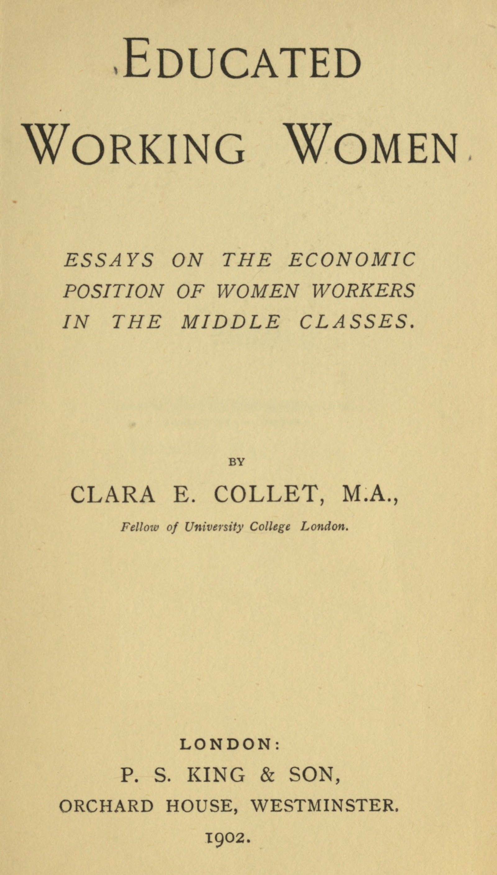 Educated working women: Essays on the economic position of women workers in the middle classes Educated working women: Essays on the economic position of women workers in the middle classes