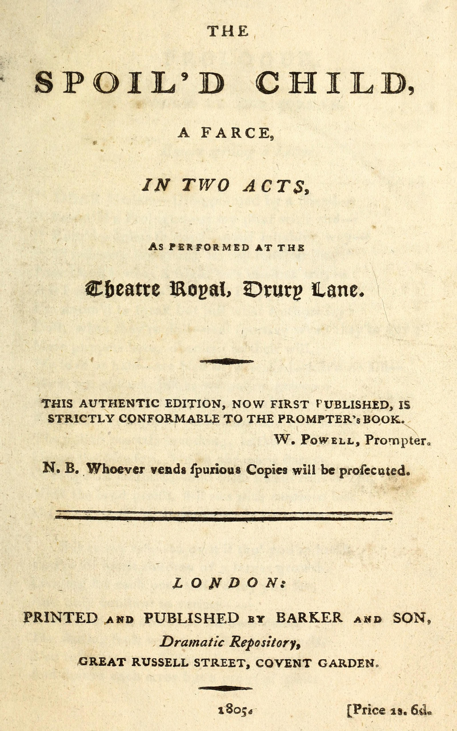 The spoil'd child: A farce, in two acts, as performed at the Theatre Royal, Drury Lane The spoil'd child: A farce, in two acts, as performed at the Theatre Royal, Drury Lane