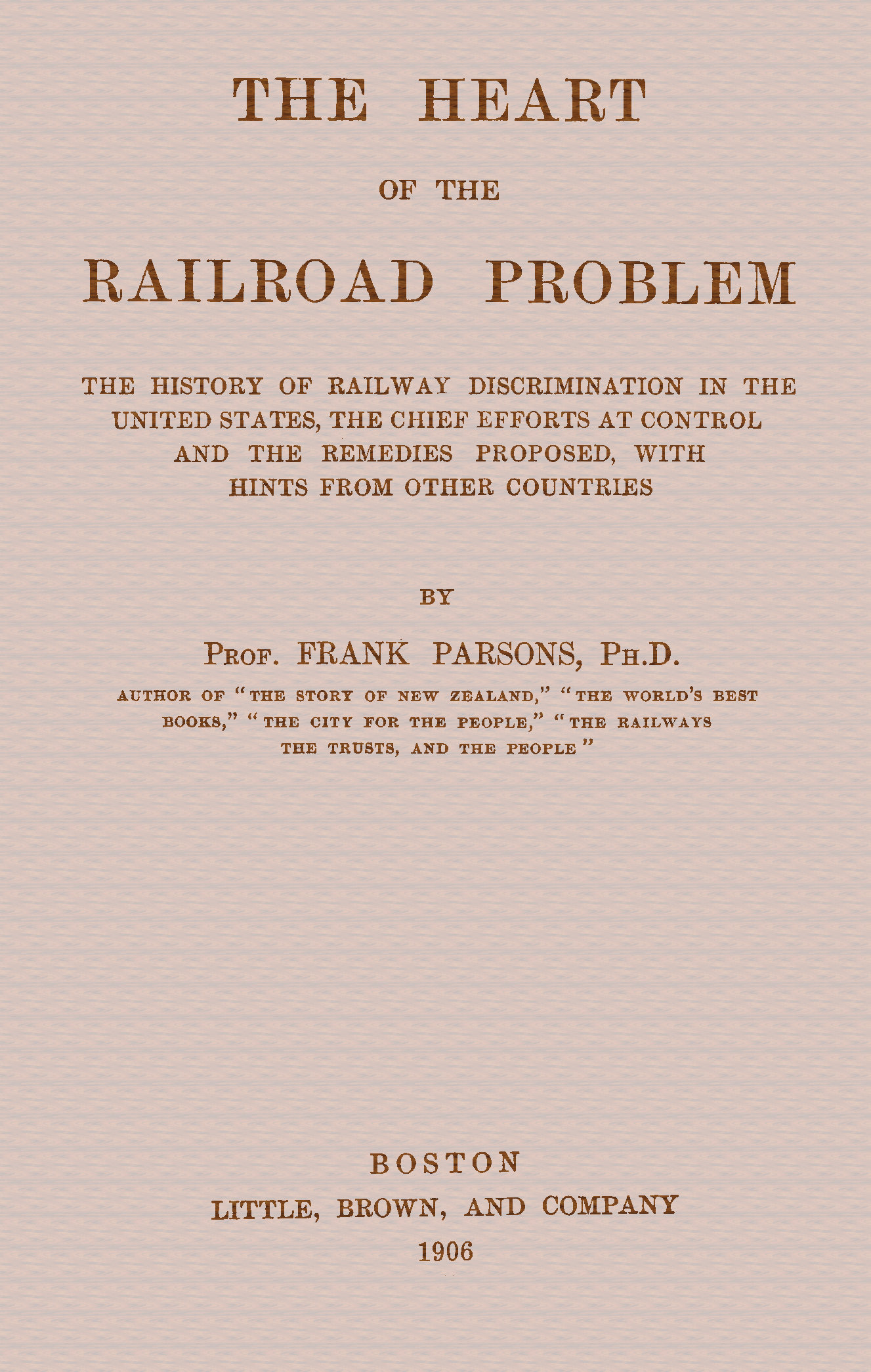 The heart of the railroad problem The history of railway discrimination in the United States, the chief efforts at control and the remedies proposed, with hints from other countries The heart of the railroad problem The history of railway discrimination in the United States, the chief efforts at control and the remedies proposed, with hints from other countries