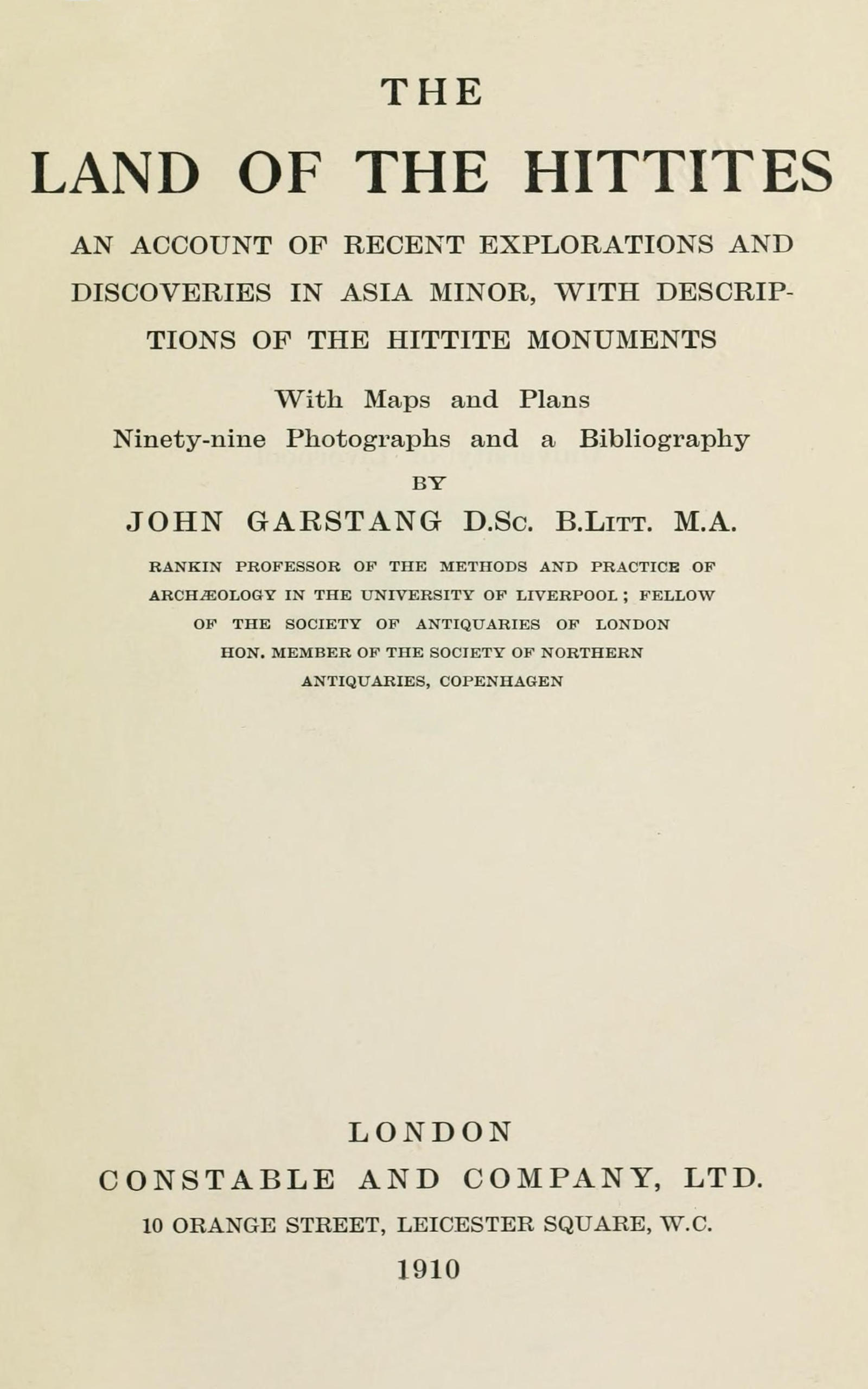 The land of the Hittites An account of recent explorations and discoveries in Asia Minor, with descriptions of the Hittite monuments The land of the Hittites An account of recent explorations and discoveries in Asia Minor, with descriptions of the Hittite monuments