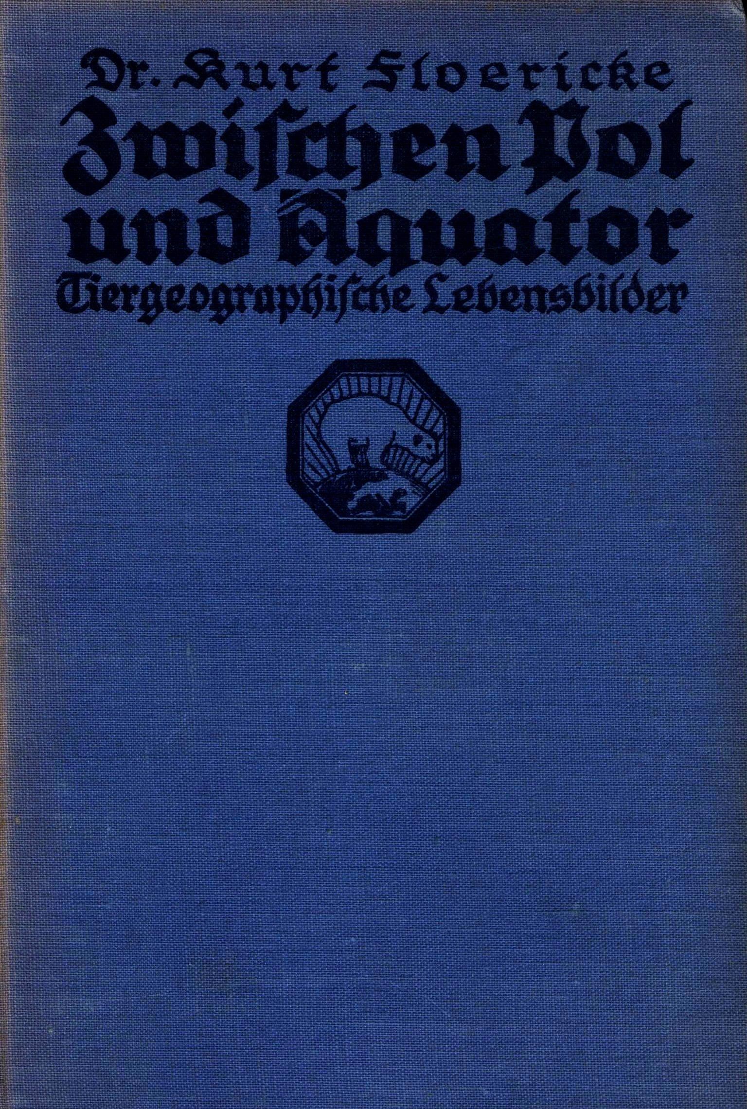 Zwischen Pol und Äquator: Tiergeographische Lebensbilder Zwischen Pol und Äquator: Tiergeographische Lebensbilder