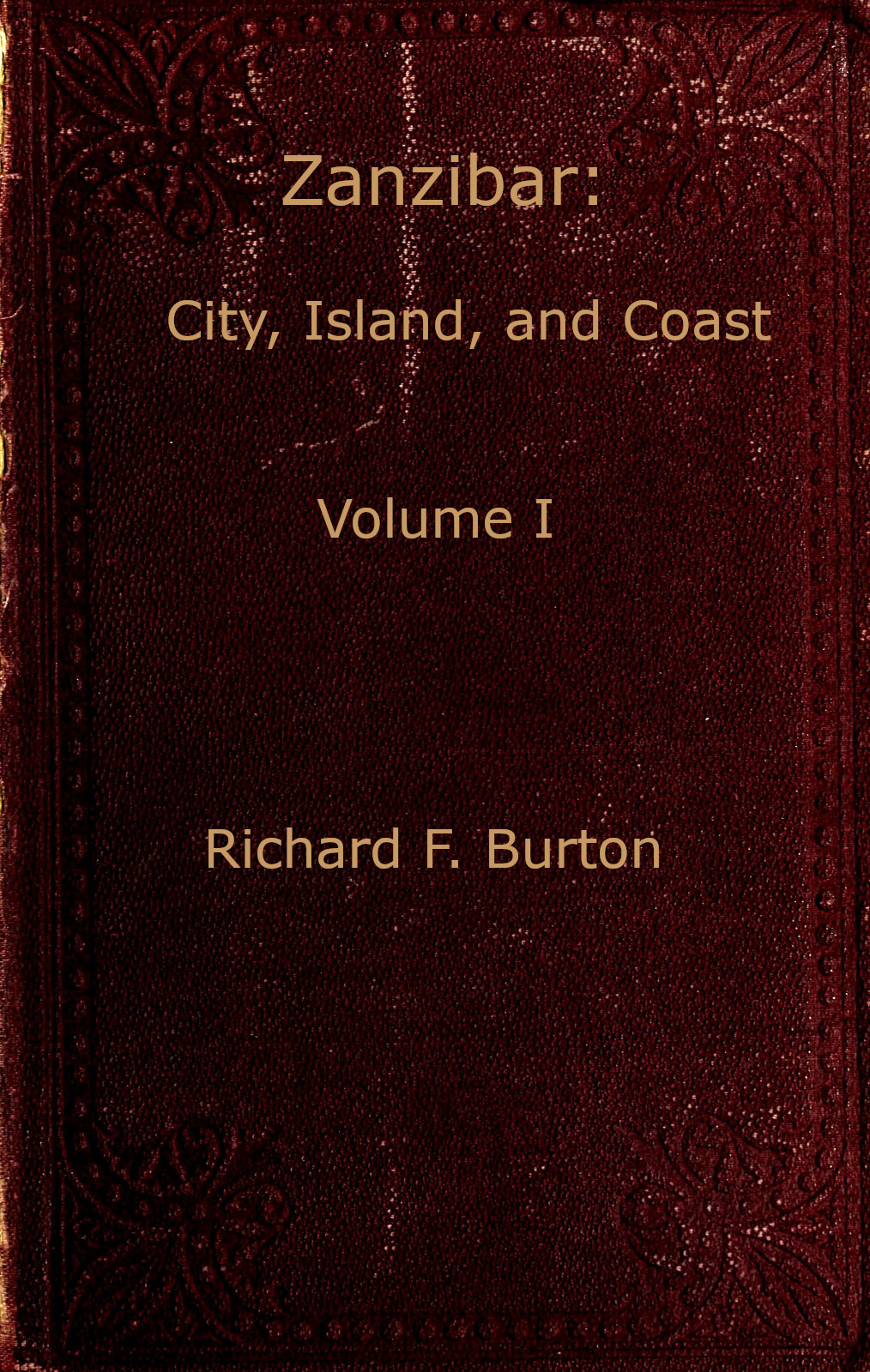 Zanzibar; city, island, and coast. Vol. 1 (of 2) Zanzibar; city, island, and coast. Vol. 1 (of 2)
