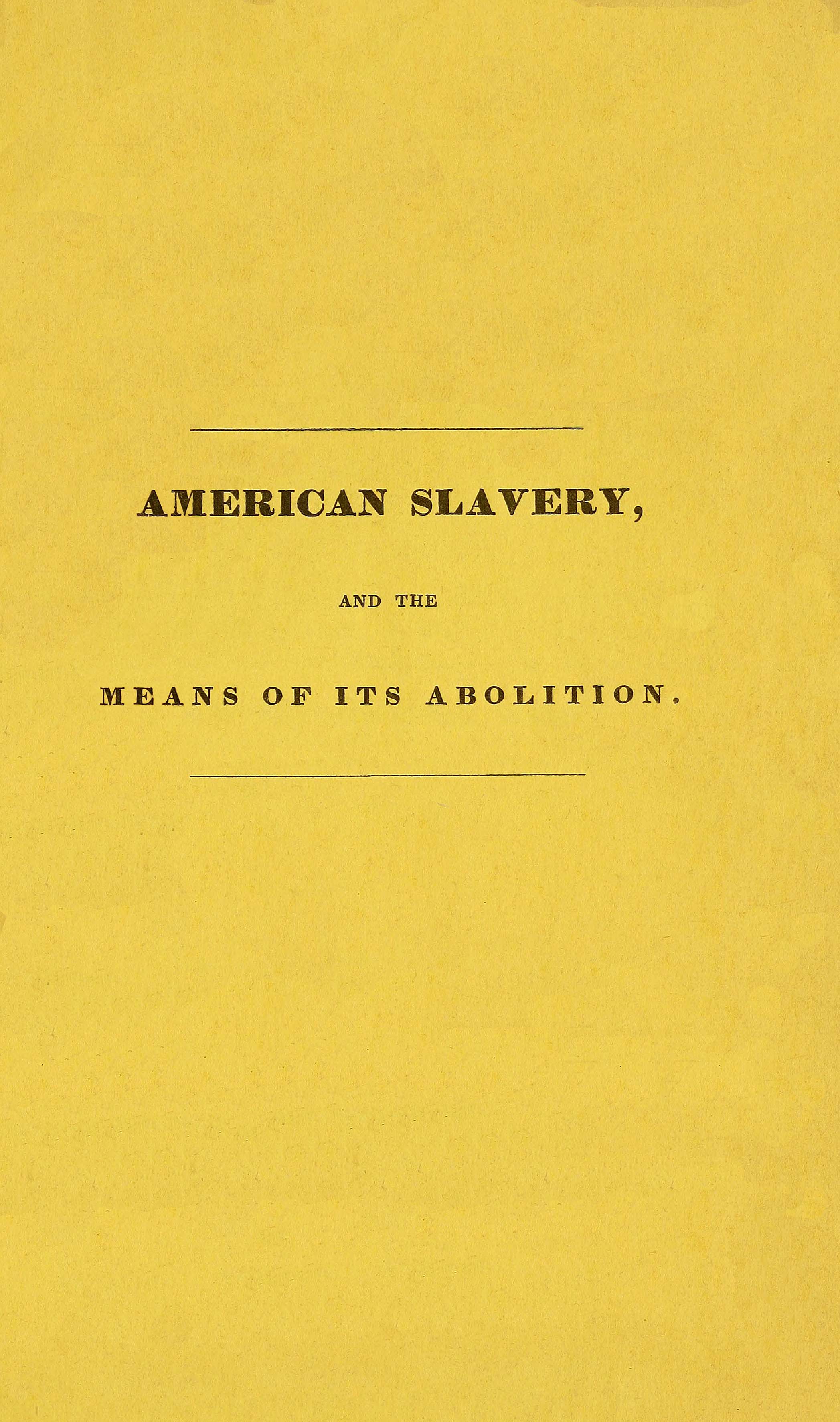American slavery, and the means of its abolition American slavery, and the means of its abolition