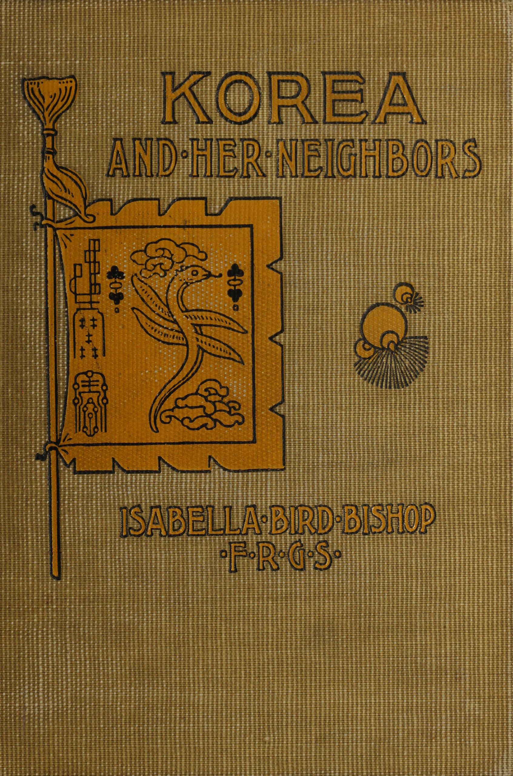 Korea and her neighbors A narrative of travel, with an account of the recent vicissitudes and present position of the country Korea and her neighbors A narrative of travel, with an account of the recent vicissitudes and present position of the country