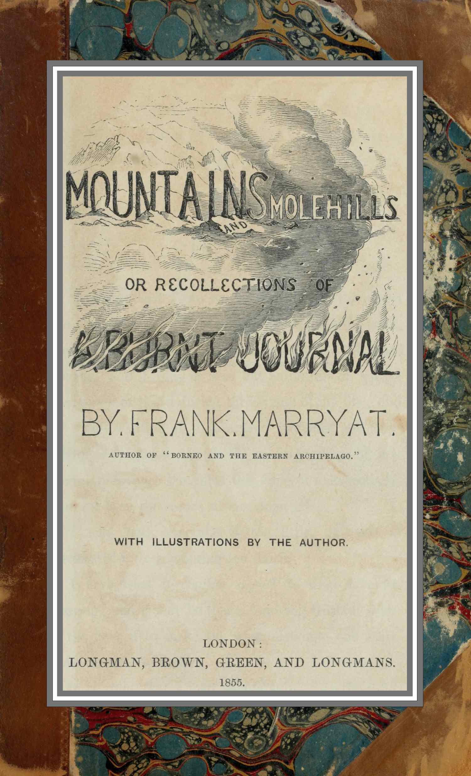 Mountains and molehills; or, Recollections of a burnt journal Mountains and molehills; or, Recollections of a burnt journal