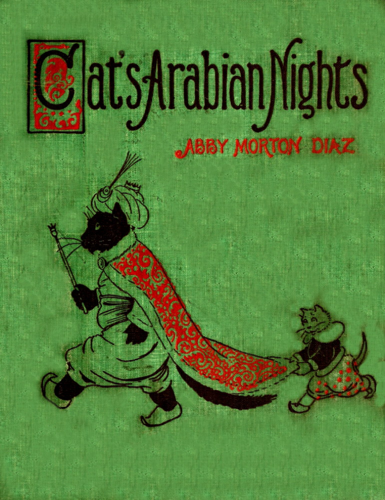 The cats' Arabian nights, or, King Grimalkum The cats' Arabian nights, or, King Grimalkum