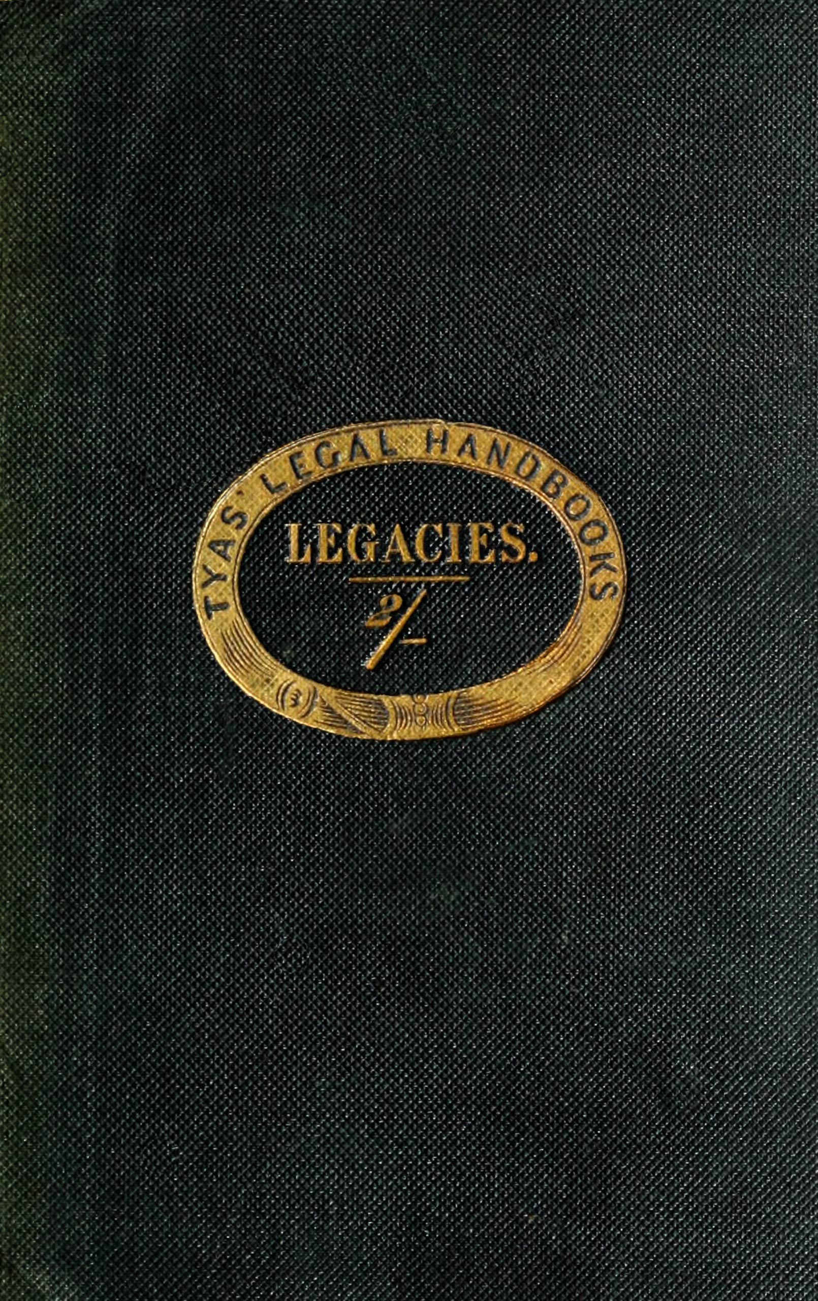 The hand-book of the law of legacies
containing a statement of the nature of legacies, and the accidents to which they are subjects; together with the rights of legatees, and the causes and manner of the ademption, cumulation, and abatement of their bequests