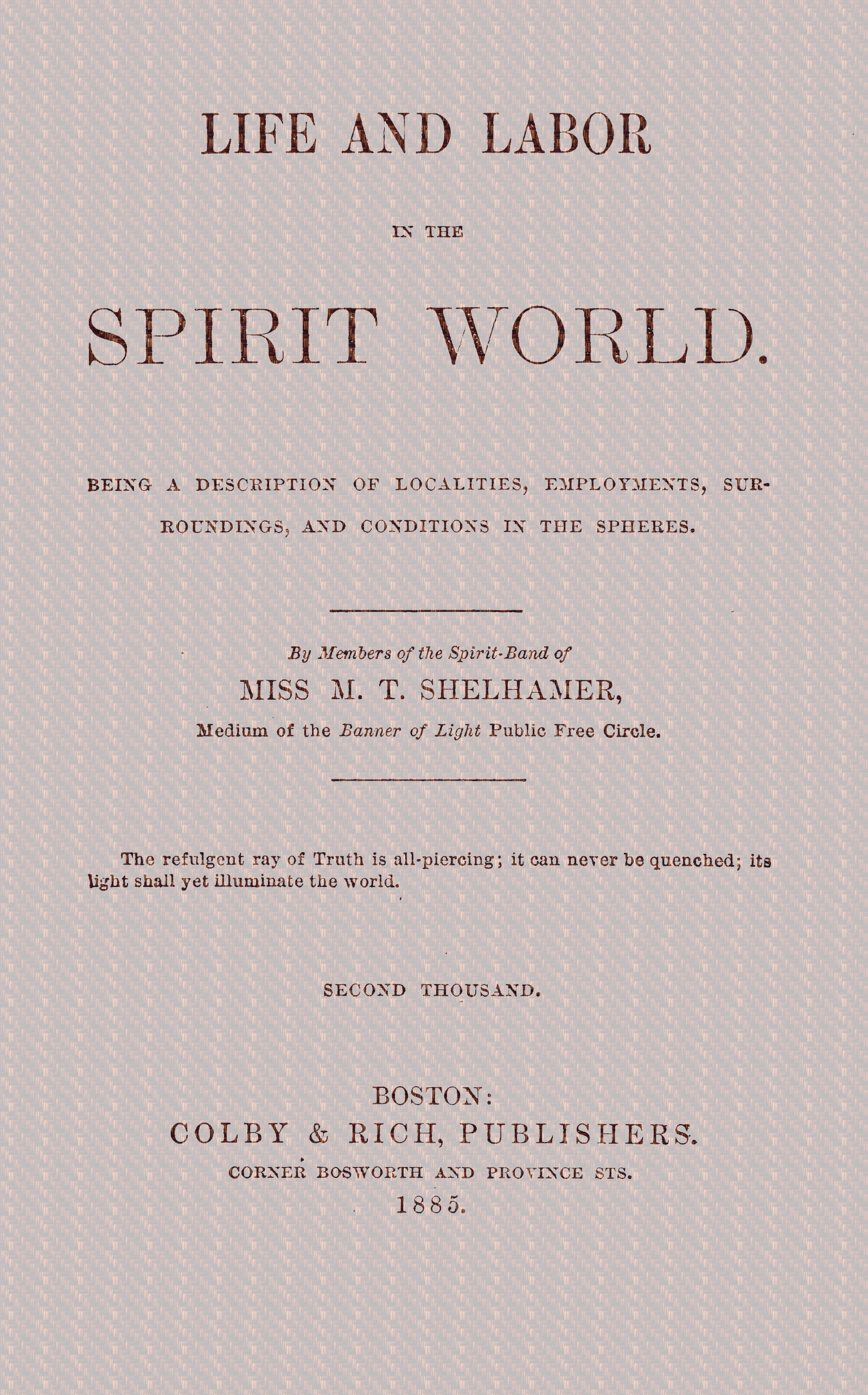Life and labor in the spirit world
Being a description of localities, employments, surroundings, and conditions in the spheres.
