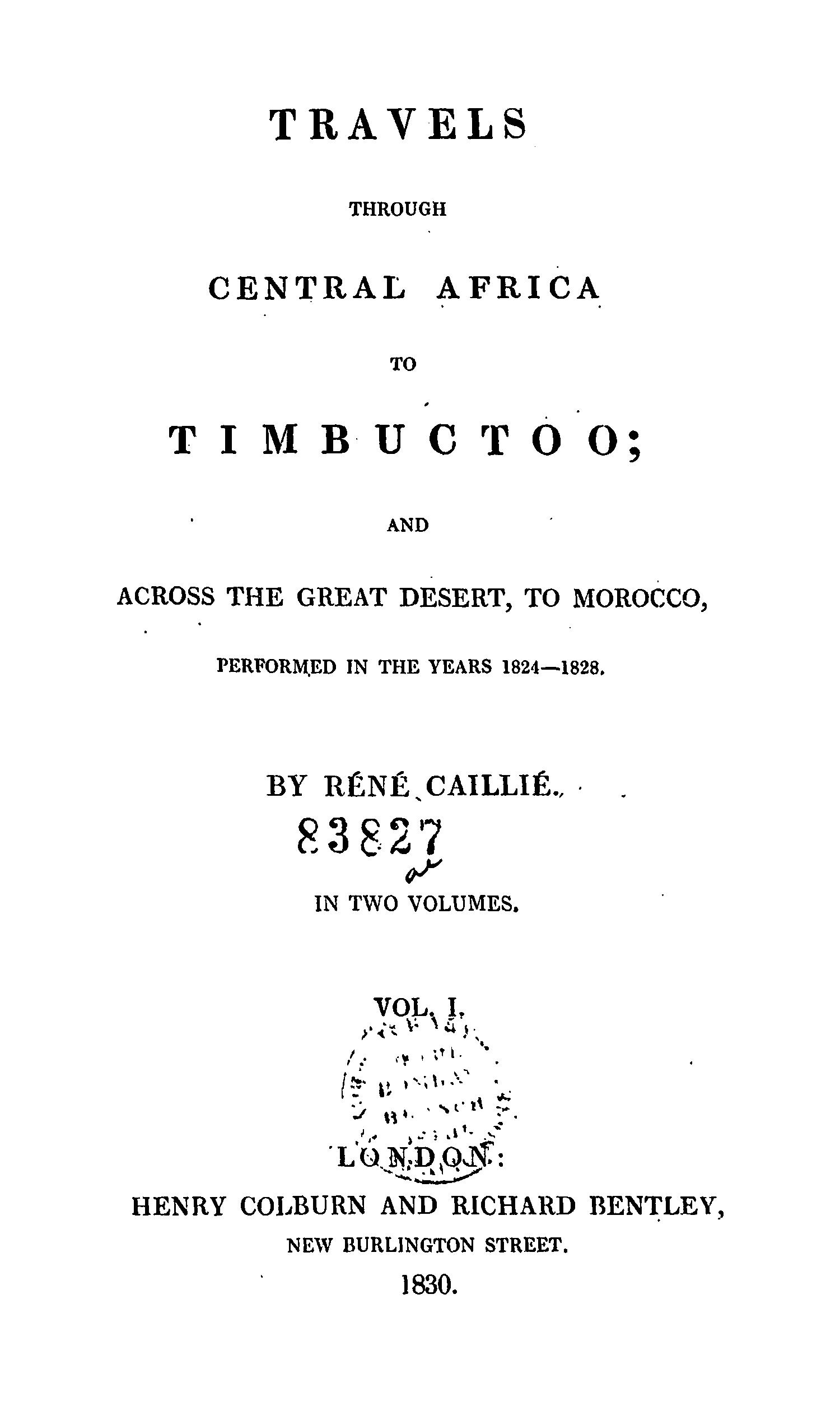 Travels through Central Africa to Timbuctoo and across the Great Desert to Morocco performed in the year 1824-1828, in Two Volumes, Vol. I Travels through Central Africa to Timbuctoo and across the Great Desert to Morocco performed in the year 1824-1828, in Two Volumes, Vol. I