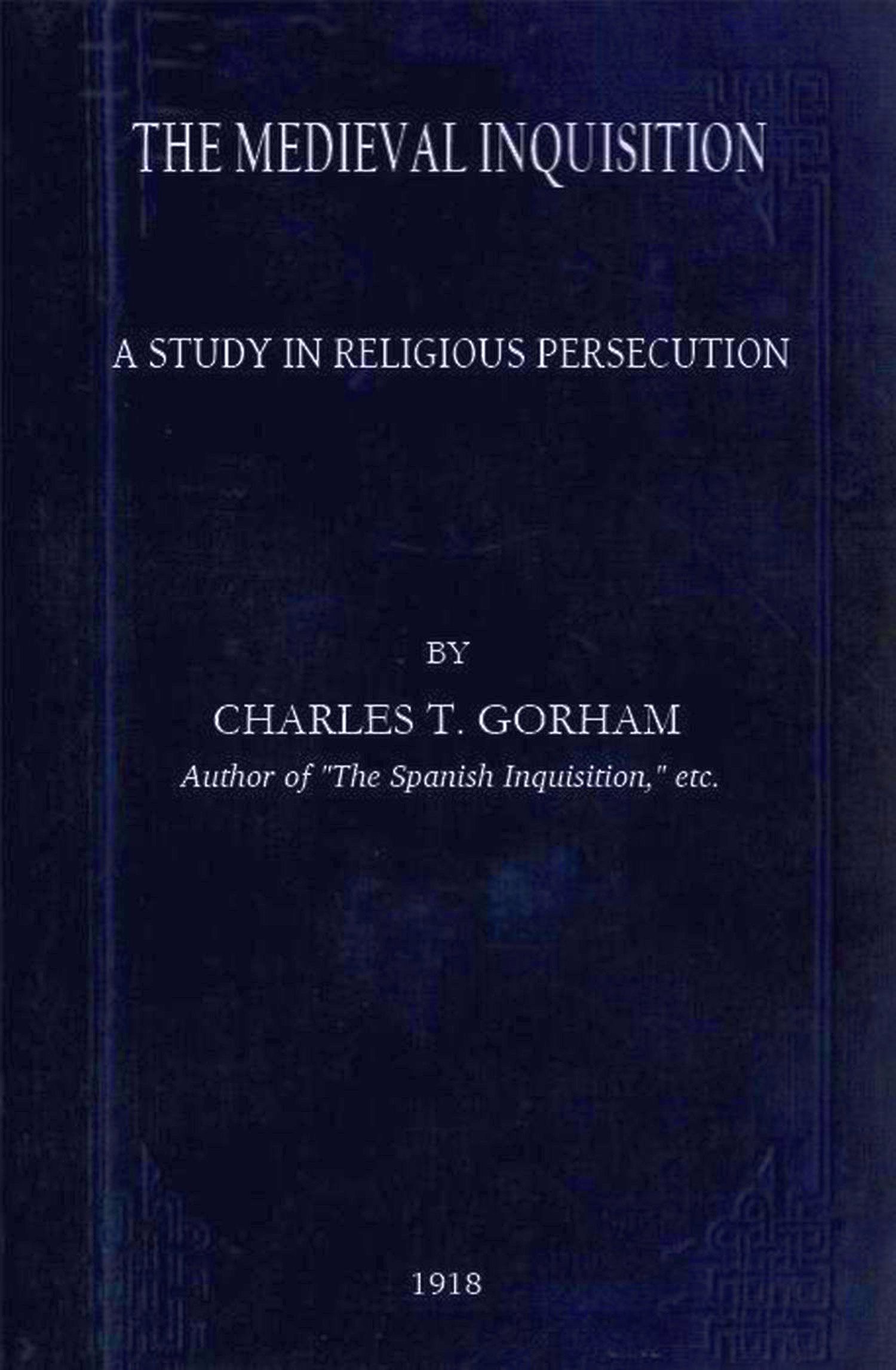 The medieval Inquisition: A study in religious persecution The medieval Inquisition: A study in religious persecution