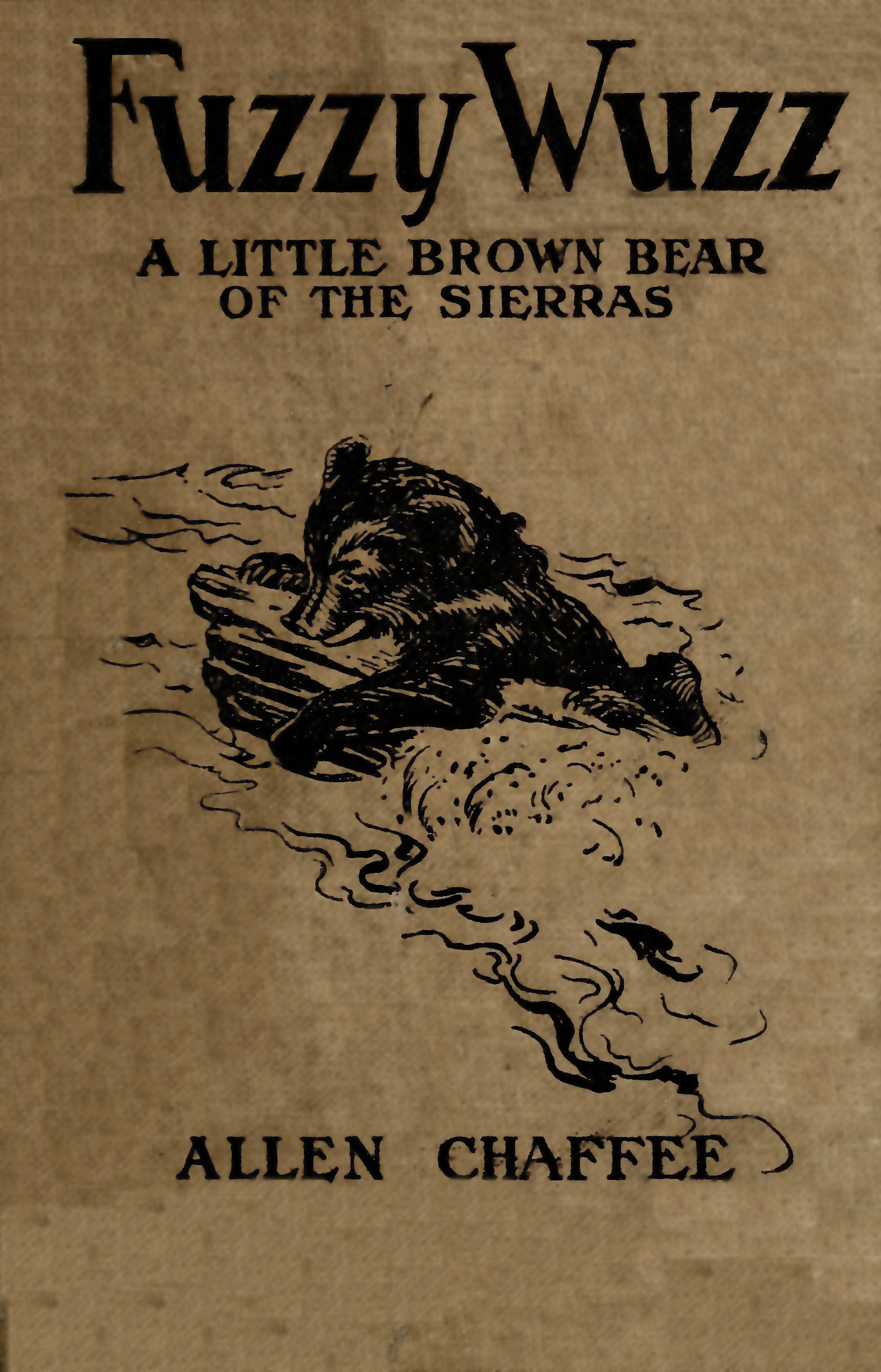 Fuzzy-Wuzz, a little brown bear of the Sierras Fuzzy-Wuzz, a little brown bear of the Sierras