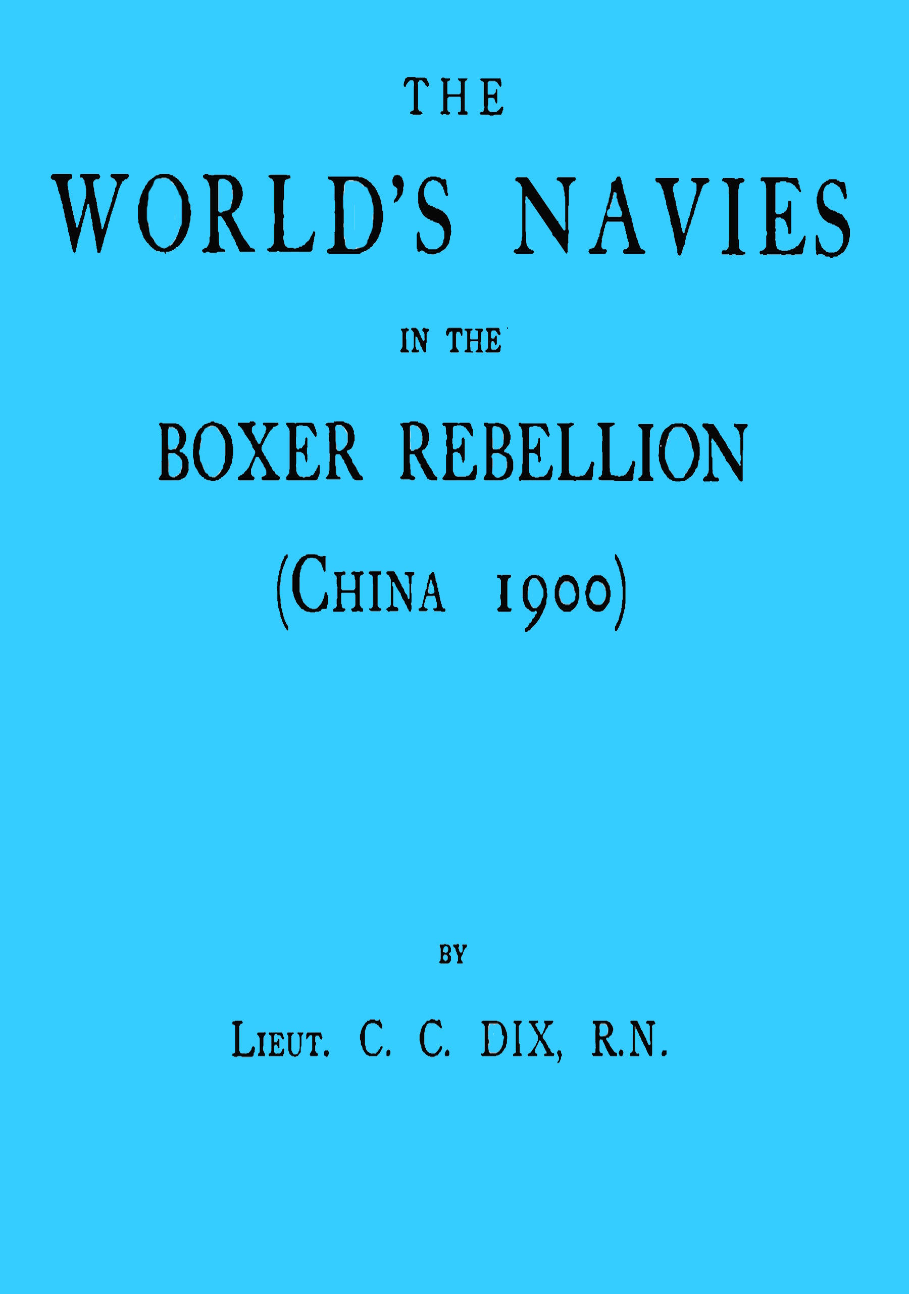 The world's navies in the Boxer rebellion (China 1900) The world's navies in the Boxer rebellion (China 1900)